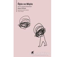 Öyle ve Böyle - Yeni ve Seçilmiş Denemeler - Adam Phillips - Ayrıntı Yayınları