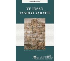 Ve İnsan Tanrıyı Yarattı - Selina OGrady - Ayrıntı Yayınları