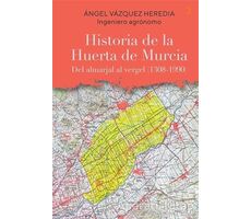 Historia de la Huerta de Murcia - Angel Vazquez Heredia - Cinius Yayınları