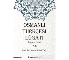 Osmanlı Türkçesi Lügatı: Lügat-ı Fahri A-E - Necati Fahri Taş - İnkılap Kitabevi