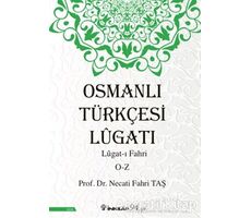 Osmanlı Türkçesi Lügatı: Lügat-ı Fahri O-Z - Necati Fahri Taş - İnkılap Kitabevi