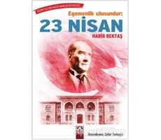 Egemenlik Ulusundur: 23 Nisan - Habib Bektaş - Altın Kitaplar