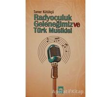 Radyoculuk Geleneğimiz ve Türk Musikisi - Tamer Kütükçü - Ötüken Neşriyat