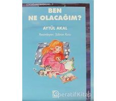 Ben Ne Olacağım? - Aytül Akal - Uçanbalık Yayıncılık