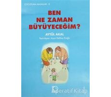 Ben Ne Zaman Büyüyeceğim? - Aytül Akal - Uçanbalık Yayıncılık