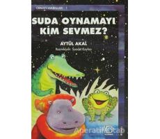 Suda Oynamayı Kim Sevmez? Orman Masalları-1 - Aytül Akal - Uçanbalık Yayıncılık