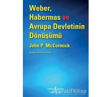 Weber, Habermas ve Avrupa Devletinin Dönüşümü - John McCormick - İş Bankası Kültür Yayınları