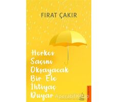 Herkes Saçını Okşayacak Bir Ele İhtiyaç Duyar - Fırat Çakır - Destek Yayınları