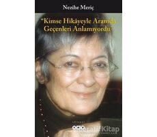 Kimse Hikayeyle Aramda Geçenleri Anlamıyordu - Nezihe Meriç - Yapı Kredi Yayınları