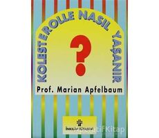 Kolesterolle Nasıl Yaşanır? - Marian Apfelbaum - İnkılap Kitabevi