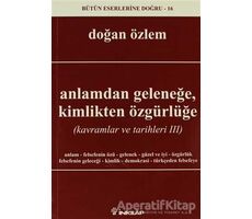 Anlamdan Geleneğe, Kimlikten Özgürlüğe - Doğan Özlem - İnkılap Kitabevi