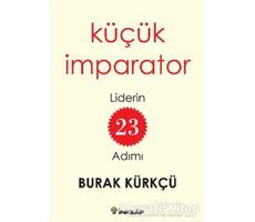 Küçük İmparator - Liderin 23 Adımı - Burak Kürkçü - İnkılap Kitabevi