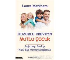 Huzurlu Ebeveyn Mutlu Çocuk - Laura Markham - İnkılap Kitabevi