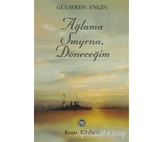 Ağlama Smyrna, Döneceğim - Gülseren Engin - Remzi Kitabevi