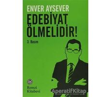 Edebiyat Ölmelidir! - Enver Aysever - Remzi Kitabevi