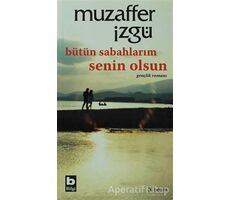 Bütün Sabahlarım Senin Olsun - Muzaffer İzgü - Bilgi Yayınevi