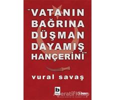 Vatanın Bağrına Düşman Dayamış Hançerini - Vural Savaş - Bilgi Yayınevi