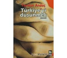 Türkiye’yi Düşünmek - Feridun Andaç - Bilgi Yayınevi