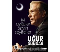 İyi Uykular Sayın Seyirciler - Uğur Dündar - Bilgi Yayınevi