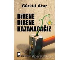 Direne Direne Kazanacağız - Gürkut Acar - Bilgi Yayınevi