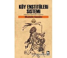 Köy Enstitüleri Sistemi Mezunları Üzerine Bir Araştırma - Mustafa Gazalcı - Bilgi Yayınevi