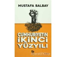 Cumhuriyetin İkinci Yüzyılı - Mustafa Balbay - Bilgi Yayınevi