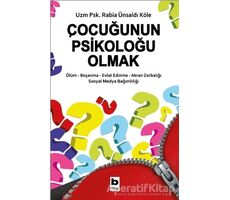 Çocuğunun Psikoloğu Olmak - Rabia Ünsaldı Köle - Bilgi Yayınevi