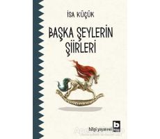 Başka Şeylerin Şiirleri - İsa Küçük - Bilgi Yayınevi