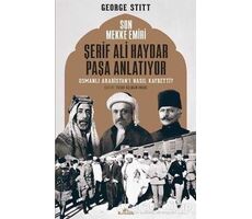Son Mekke Emiri Şerif Ali Haydar Paşa Anlatıyor - George Stitt - Kronik Kitap
