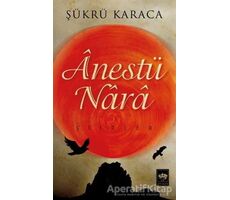 Anestü Nara - Şükrü Karaca - Ötüken Neşriyat