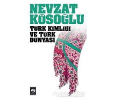 Türk Kimliği ve Türk Dünyası - Nevzat Kösoğlu - Ötüken Neşriyat