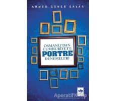 Osmanlı’dan Cumhuriyete Portre Denemeleri - Ahmed Güner Sayar - Ötüken Neşriyat