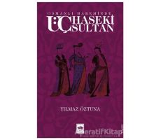 Osmanlı Hareminde Üç Haseki Sultan - Yılmaz Öztuna - Ötüken Neşriyat
