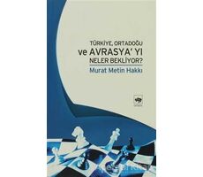 Türkiye, Ortadoğu ve Avrasya’yı Neler Bekliyor? - Murat Metin Hakkı - Ötüken Neşriyat