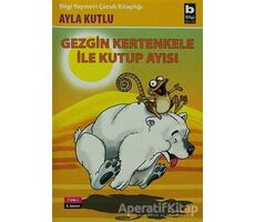 Gezgin Kertenkele ile Kutup Ayısı 2. Kitap - Ayla Kutlu - Bilgi Yayınevi