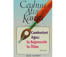 Cumhuriyet Ağacı Ya Bağımsızlık Ya Ölüm - Ceyhun Atuf Kansu - Bilgi Yayınevi