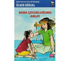 Bana Çocukluğumu Anlat - Ülker Köksal - Bilgi Yayınevi