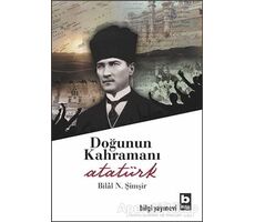 Doğunun Kahramanı Atatürk - Bilal N. Şimşir - Bilgi Yayınevi