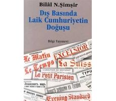 Dış Basında Laik Cumhuriyetin Doğuşu - Bilal N. Şimşir - Bilgi Yayınevi