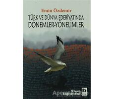 Türk ve Dünya Edebiyatında Dönemler-Yönelimler - Emin Özdemir - Bilgi Yayınevi