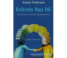 Erdemin Başı Dil Türkçemiz Üzerine Konuşmalar - Emin Özdemir - Bilgi Yayınevi