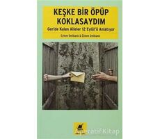 Keşke Bir Öpüp Koklasaydım: Geride Kalan Aileler 12 Eylülü Anlatıyor