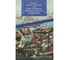 18. Yüzyılda Osmanlı - İspanya İlişkileri - Hüseyin Serdar Tabakoğlu - Dergah Yayınları