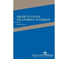 Arkaik Yunanda Adlandırma ve Hakikat - Erman Gören - Dergah Yayınları