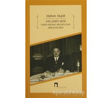 Anlamın Sesi - Yahya Kemal Beyatlının Şiir Estetiği - Alphan Akgül - Dergah Yayınları