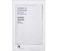 Weber ve Durkheim - Metodolojik Bir Karşılaştırma - Henrik Jensen - Dergah Yayınları