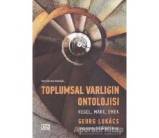 Toplumsal Varlığın Ontolojisi - Hegel, Marx, Emek - Georg Lukacs - Nota Bene Yayınları