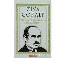 Türkleşmek, İslamlaşmak, Muasırlaşmak - Ziya Gökalp - Bilgeoğuz Yayınları