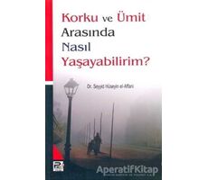 Korku ve Ümit Arasında Nasıl Yaşayabilirim?