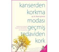 Kanserden Korkma Modası Geçmiş Tedaviden Kork - İlhami Güneral - h2o Kitap